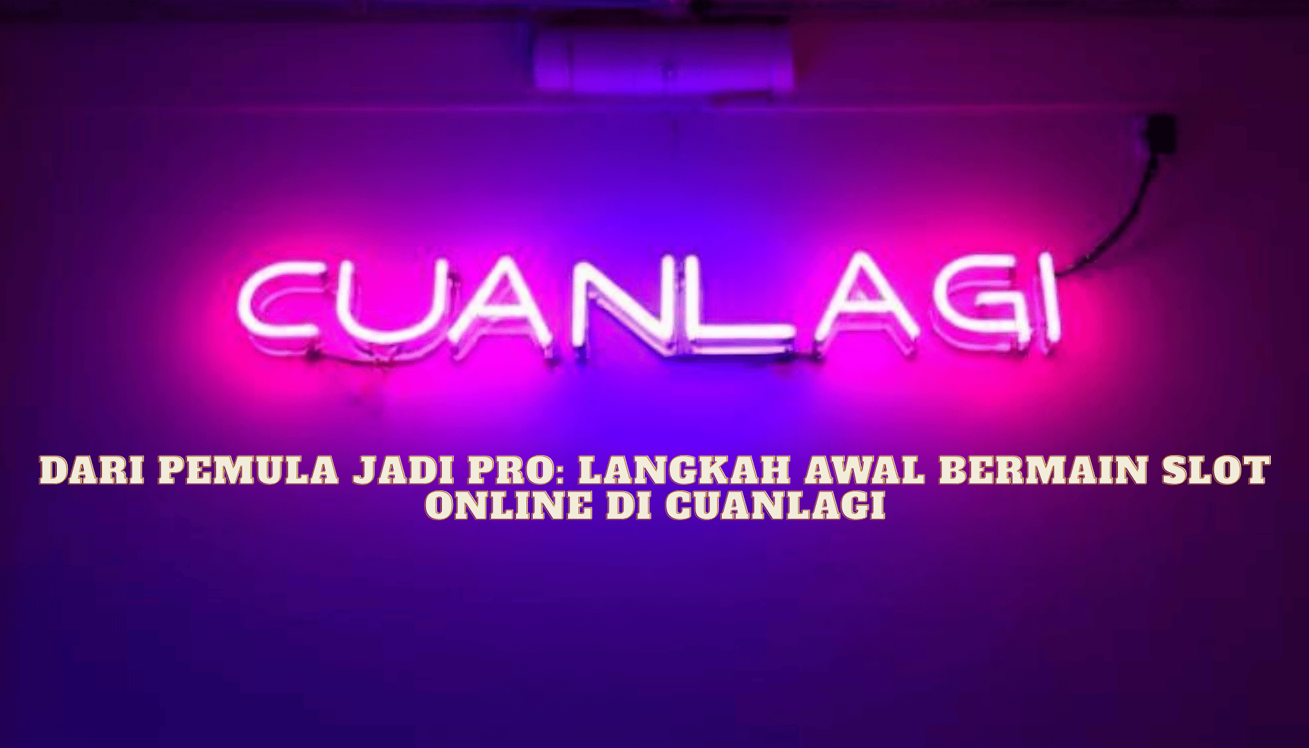 Dari Pemula Jadi Pro Langkah Awal Bermain Slot Online di Cuanlagi